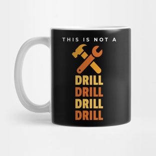 This Is Not A Drill Mug